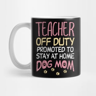 Teacher Off Duty Promoted To Dog Mom  Retirement Mug